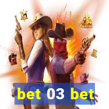 bet 03 bet